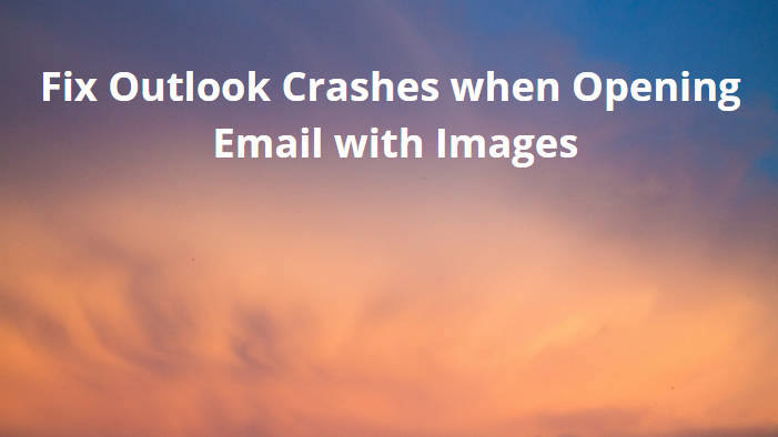 outlook crashes when opening email with images
