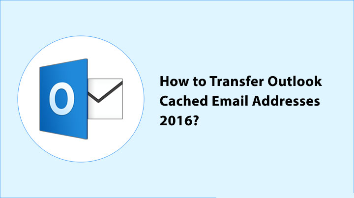 transfer-outlook-cached-email-addresses-2016-get-solution